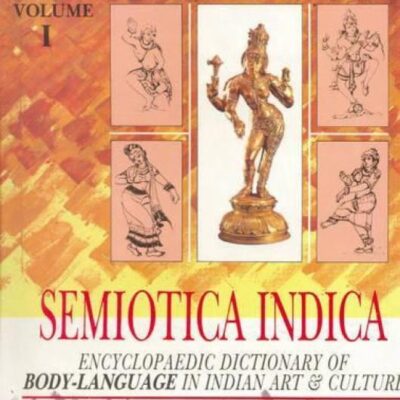 Semiotica Indica: Encyclopaedic Dictionary of Body Language in Indian Art