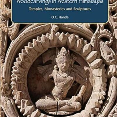 The Divine Wood:: Woodcarvings in Western Himalayas Temples, Monasteries and Sculptures