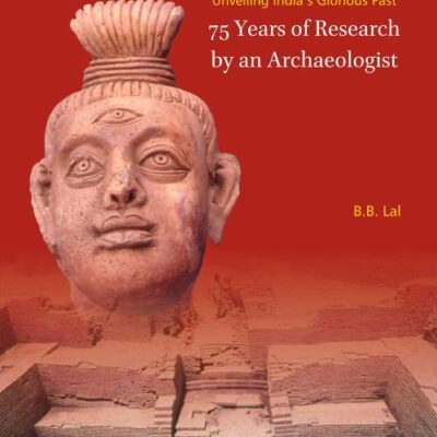 UNVEILING INDIA’S GLORIOUS PAST: 75 YEARS OF RESEARCH BY AN ARCHAEOLOGIST