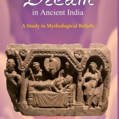 'DREAM' IN ANCIENT INDIA: A Study in Mythological Beliefs