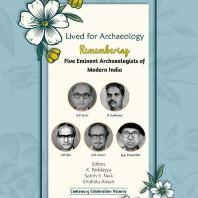 Lived for Archaeology: REMEMBERING FIVE EMINENT ARCHAEOLOGISTS OF MODERN INDIA – R.V. Joshi, B. Subbarao, S.B. Deo, Z.D. Ansari and G.G. Mujumdar