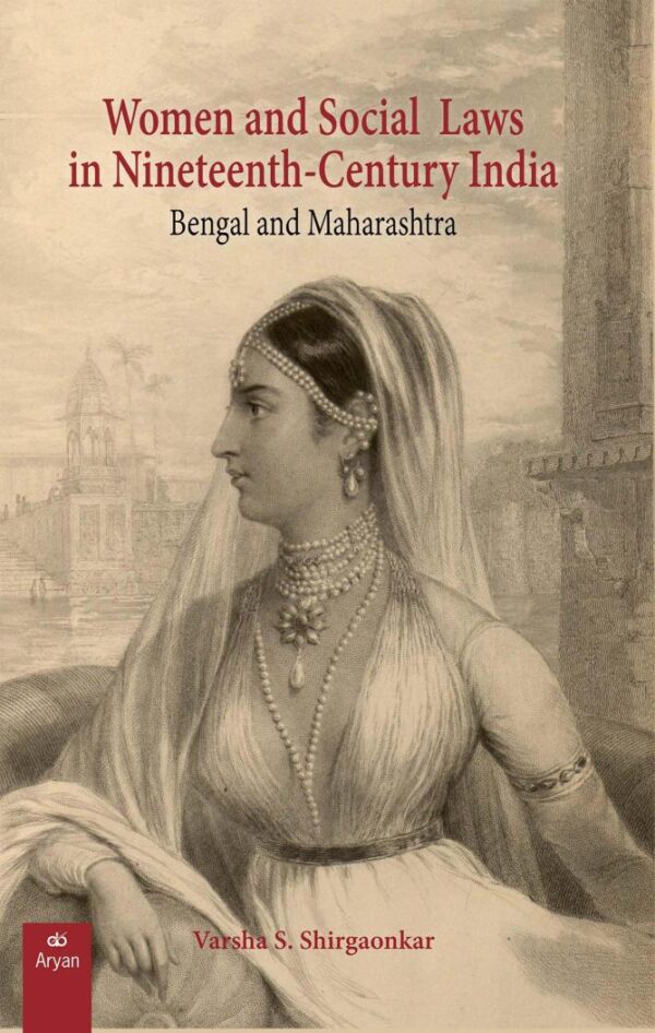 Women and Social Laws in Nineteenth-Century India: Bengal and Maharashtra