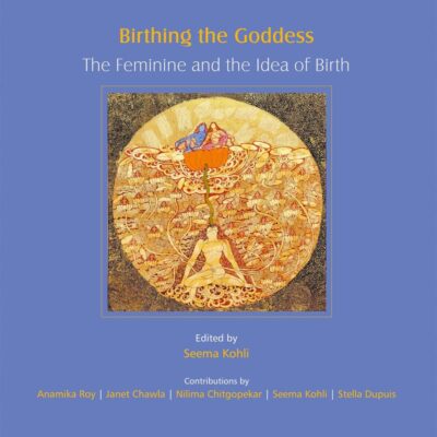 BIRTHING THE GODDESS: The Feminine and the Idea of Birth
