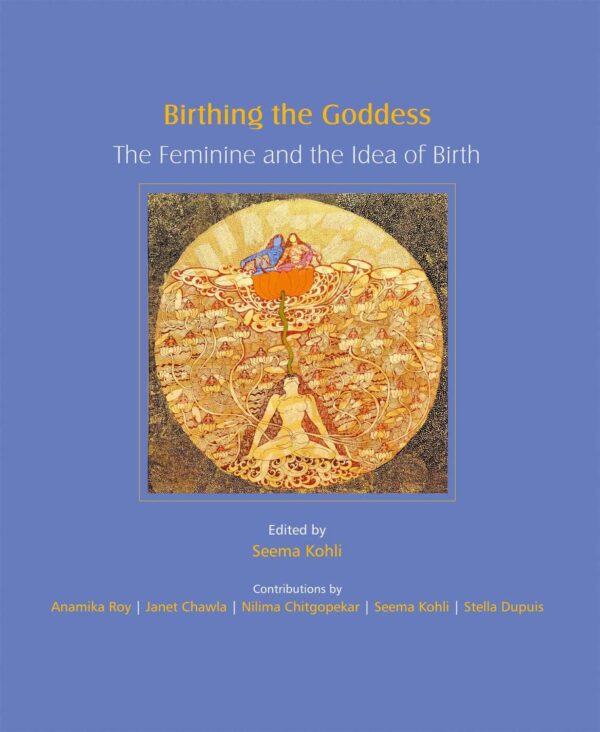 BIRTHING THE GODDESS: The Feminine and the Idea of Birth