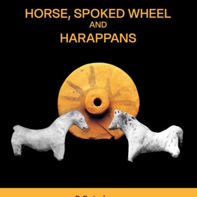 'No Horse, No Aryans'? HORSE, SPOKED WHEEL AND HARAPPANS
