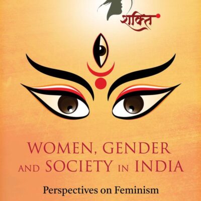 SHAKTI: WOMEN, GENDER AND SOCIETY IN INDIA - Perspectives on Feminism