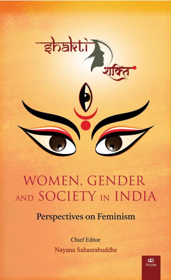 SHAKTI: WOMEN, GENDER AND SOCIETY IN INDIA - Perspectives on Feminism