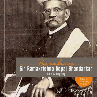 REMEMBERING SIR RAMAKRISHNA GOPAL BHANDARKAR: Life and Legacy (A Death Centenary tribute)