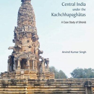 Art and Architecture of Central India under the Kachchhapaghatas: A Case Study of Sihonia