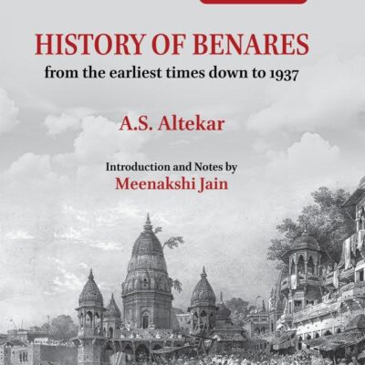 HISTORY OF BENARES: From the Earliest Times Down to 1937