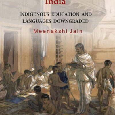 THE BRITISH MAKEOVER OF INDIA: Indigenous Education and Languages Downgraded