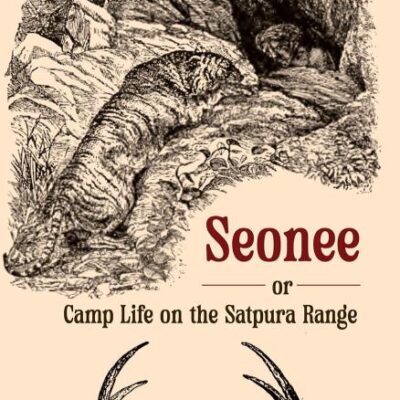 SEONEE, OR CAMP LIFE ON THE SATPURA RANGE