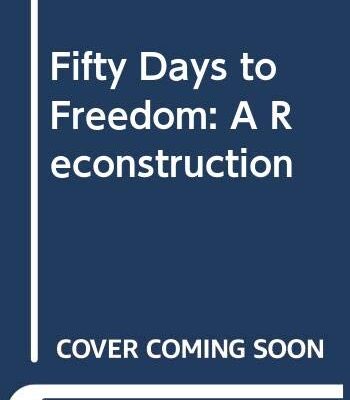 Fifty Days to Freedom: A Reconstruction