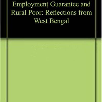 Employment Guarantee and Rural Poor: Reflections from West Bengal