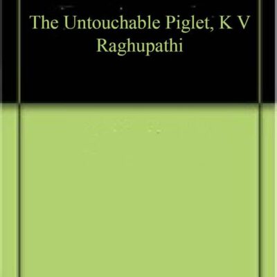 The Untouchable Piglet, K V Raghupathi