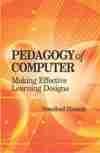 PEDAGOGY OF COMPUTER: MAKING EFFECTIVE LEARNING DESIGNS