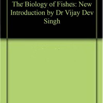 The Biology of Fishes: New Introduction by Dr Vijay Dev Singh