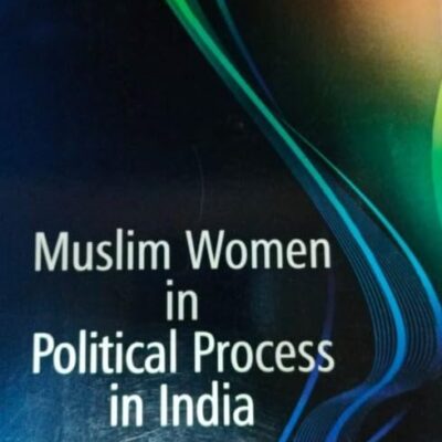 MUSLIM WOMEN IN POLITICAL PROCESS IN INDIA