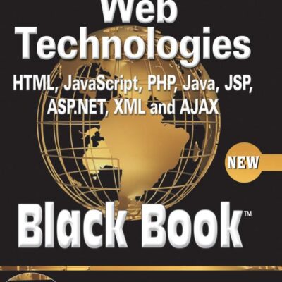 Web Technologies: HTML, JAVASCRIPT, PHP, JAVA, JSP, ASP.NET, XML and Ajax, Black Book: HTML, Javascript, PHP, Java, Jsp, XML and Ajax, Black Book