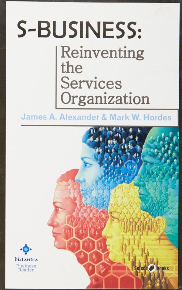 S-Business: Reinventing the Services Organization