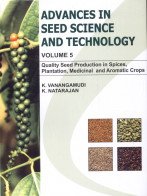 Advances in Seed Science and Technology: Quality Seed Production in Spices Plantation and Medicinal Crops (Vol. 5)