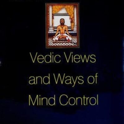 Manoniyantran: Vedic Views and Ways of Mind Control