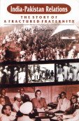 India Pakistan Relations: The Story of a Fractured Fraternity