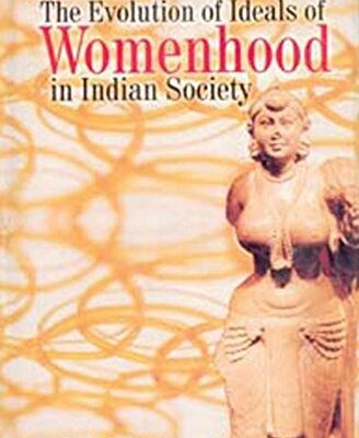 The Evolution of Ideals of Womenhood in Indian Society