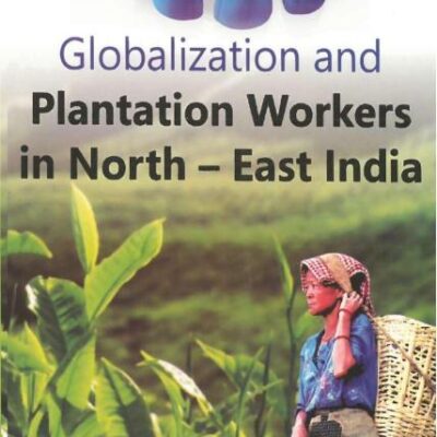 Globalization and Plantation Workers in North-East India