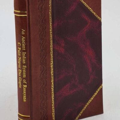 Ancient Indian System of Rasayana Suvarnatantra: A Treatise on Alchemy/Rasayana