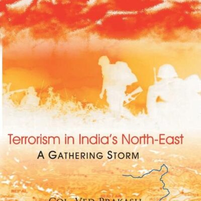 Terrorism In India's North-East: A Gathering Storm, Vol.1