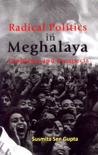 Radical Politics in Meghalaya Problems and Prospects