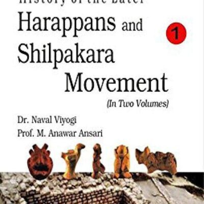 History of The Later Harappans And Silpakara Movement, vol. 1