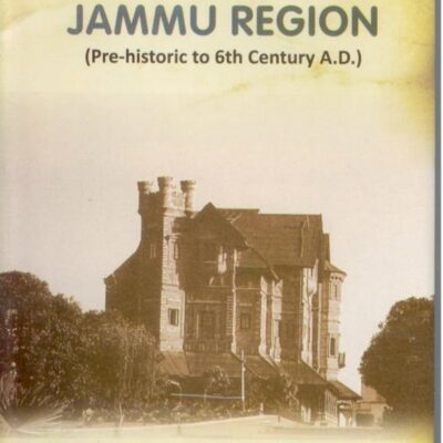 Early History of Jammu Region (Pre-Historic of 6th Century A. D.), 1st Vol.