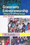 Grassroots Entrepreneurship: Glimpses of Self Help Groups - Case Studies: Glimpses Of Self Helf Groups (Case Studies)