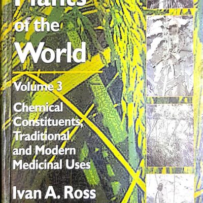 Medicinal Plants Of The World Vol 3 Chemical Constituents And Modern Medicinal Uses (Pb 2007)