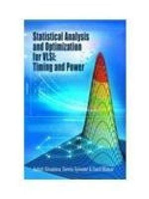 STATISTICAL ANALYSIS AND OPTIMIZATION FOR VLSI TIMING AND POWER