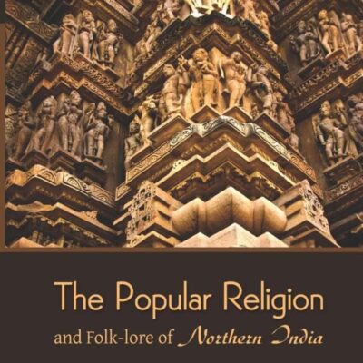 The Popular Religion and Folk-lore of Northern India (2 Volumes)