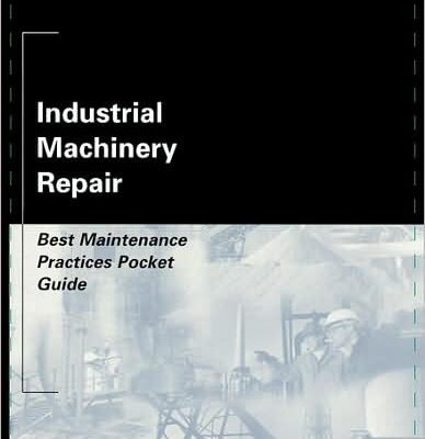 Industrial Machinery Repair : Best Maintenance Practices Pocket Guide