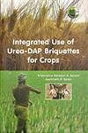 Integrated Use of Urea-DAP Briquettes for Crops