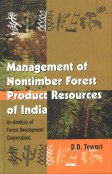 MANAGEMENT OF NONTIMBER FOREST PRODUCT RESOURCES OF INDIA:AN ANALYSIS OF FOREST DEVELOPMENT CORPORATIONS (HB 2008)