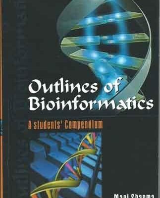 Outlines of Bioinformatics A student’s Compendium