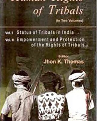 Human Rights of Tribals (Empowerment and Protection of the Rights of Tribals), Vol. 2