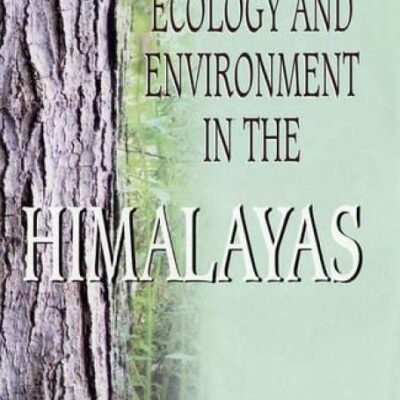 Ecology and Environment in the Himalayas (Himalayan Past and Present Series)
