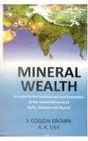 Mineral Wealth: A Guide to the Occurrences and Economics of the Useful Minerals of India, Pakistan and Burma