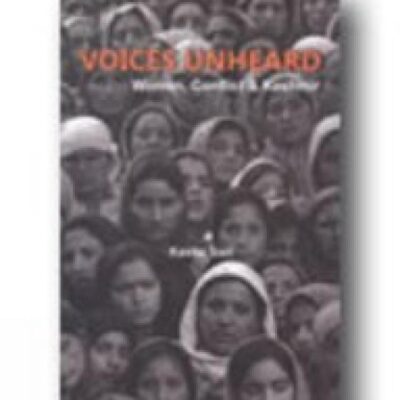 Voice Unheard: Women, Conflict and Kashmir