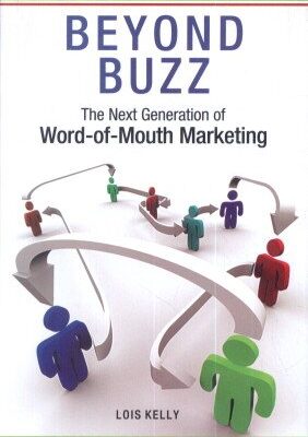 BEYOND BUZZ: THE NEXT GENERATION OF WORLD-OF-MOUTH MARKETING