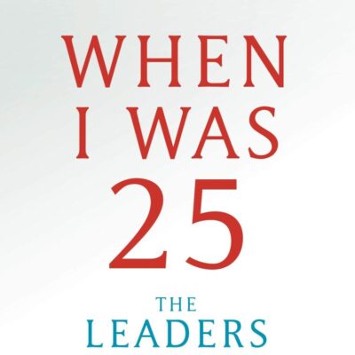 When I was 25: The Leaders Look Back