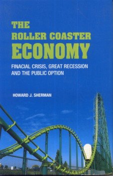 The Roller Coaster Economy: Financial Crisis, Great Recession and the Public Option
