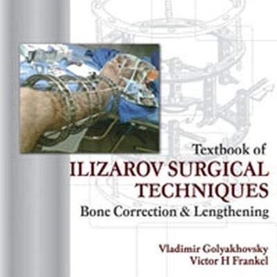 Textbook of Ilizarov Surgical Techniques Bone Correction & Lengthening